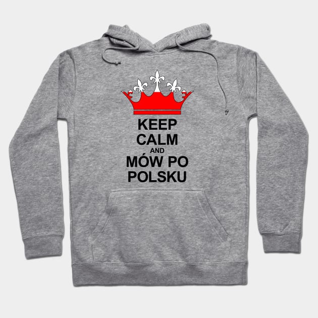 Keep Calm And Mów Po Polsku (Polska) Hoodie by ostend | Designs